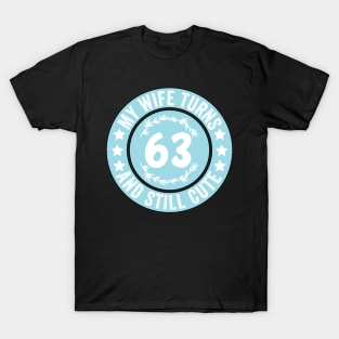 My Wife Turns 63 And Still Cute Funny birthday quote T-Shirt